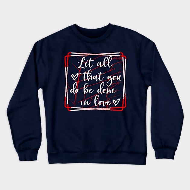 Let all that you do be done in love Crewneck Sweatshirt by joyjeff
